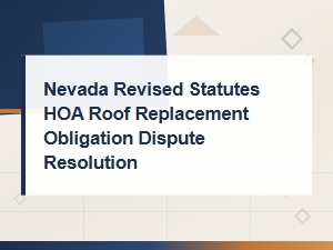 Nevada Revised Statutes: Hoa Roof Replacement Obligation & Dispute Resolution Guide