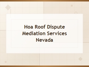Nevada Hoa Roof Dispute Mediation Services