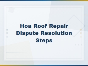 Steps to Resolve Hoa Roof Repair Disputes